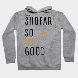 SHOFAR SO GOOD FOR ROSH HASHANAH AND YOM KIPPUR Hoodie